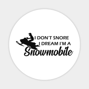 Snowmobile - I don't snore I dream I'm a snowmobile Magnet